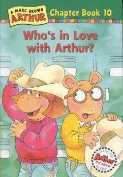 Hardcover Who's in Love with Arthur?: A Marc Brown Arthur Chapter Book 10 Book