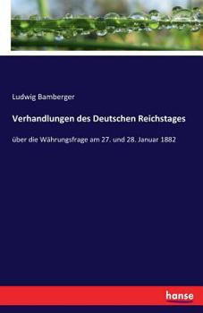 Paperback Verhandlungen des Deutschen Reichstages: über die Währungsfrage am 27. und 28. Januar 1882 [German] Book