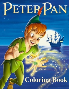 Peter Pan Coloring Book: Coloring Book for Kids and Adults with Fun, Easy, and Relaxing Coloring Pages (Coloring Books for Adults and Kids 2-4 4-8 8-12+)