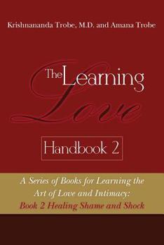 Paperback The Learning Love Handbook 2 Healing Shame and Shock Book