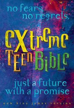 Hardcover Extreme Teen Bible-NKJV: No Fears, No Regrets, Just a Future with a Promise Book