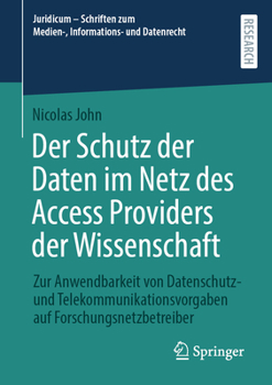 Der Schutz der Daten im Netz des Access Providers der Wissenschaft: Zur Anwendbarkeit von Datenschutz- und Telekommunikationsvorgaben auf ... und Datenrecht) (German Edition)