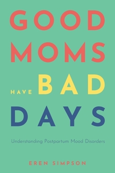 Paperback Good Moms Have Bad Days: Understanding Postpartum Mood Disorders Book