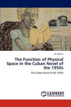 Paperback The Function of Physical Space in the Cuban Novel of the 1950s Book