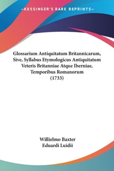 Paperback Glossarium Antiquitatum Britannicarum, Sive, Syllabus Etymologicus Antiquitatum Veteris Britanniae Atque Iberniae, Temporibus Romanorum (1733) Book