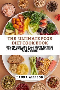 Paperback The Ultimate Pcos Diet Cookbook: 360 Nourishing and Flavorful Recipes for Managing PCOS and Enhancing Well-being Book