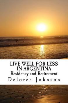 Paperback LIVE WELL FOR LESS IN ARGENTINA Residency and Retirement Book