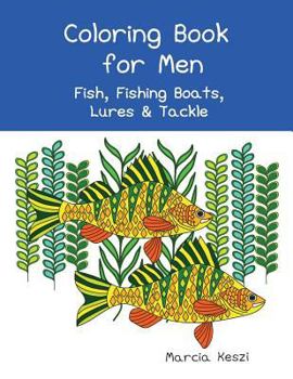 Coloring Book For Men: Fish, Fishing Boats, Lures & Tackle