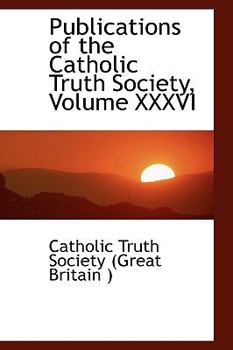 Paperback Publications of the Catholic Truth Society, Volume XXXVI Book