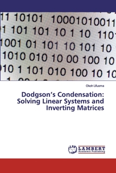 Paperback Dodgson's Condensation: Solving Linear Systems and Inverting Matrices Book