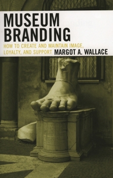 Paperback Museum Branding: How to Create and Maintain Image, Loyalty, and Support Book