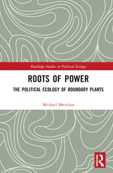 Hardcover Roots of Power: The Political Ecology of Boundary Plants Book