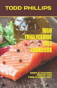 High Triglyceride Diet Cookbook: Simple Cooking Recipe for Triglyceride Diet