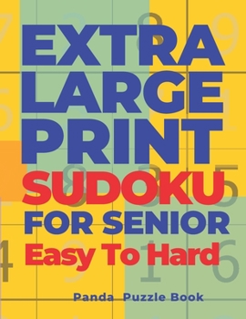 Paperback Extra Large Print Sudoku For Seniors Easy To Hard: Sudoku In Very Large Print - Brain Games Book For Adults [Large Print] Book