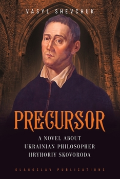 Paperback Precursor: A Novel about Ukrainian Philosopher Hryhoriy Skovoroda Book