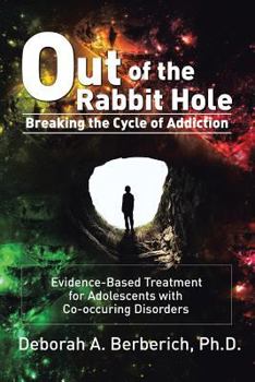 Paperback Out of the Rabbit Hole: Breaking the Cycle of Addiction: Evidence-Based Treatment for Adolescents with Co-Occurring Disorders Book
