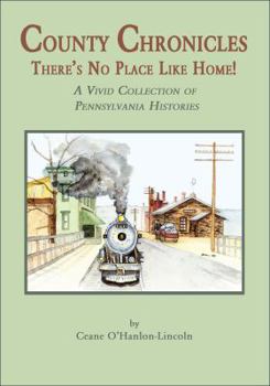 Hardcover County Chronicles: There's No Place Like Home!: A Vivid Collection of Pennsylvania Histories Book