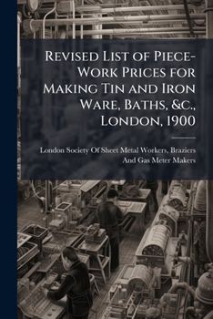 Paperback Revised List of Piece-Work Prices for Making Tin and Iron Ware, Baths, &c., London, 1900 Book