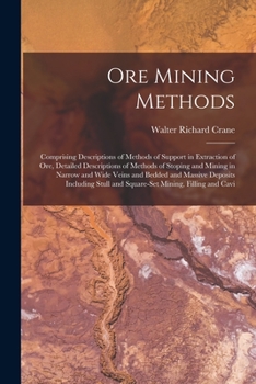 Paperback Ore Mining Methods: Comprising Descriptions of Methods of Support in Extraction of Ore, Detailed Descriptions of Methods of Stoping and Mi Book