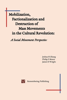 Paperback Mobilization, Factionalization and Destruction of Mass Movements in the Cultural Revolution: A Social Movement Perspective Book