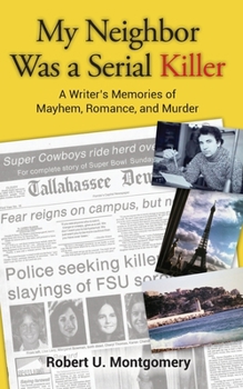 My Neighbor Was a Serial Killer: A Writer's Memories of Mayhem, Romance, and Murder