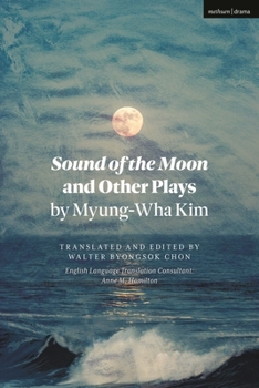 Hardcover Sound of the Moon and Other Plays by Myung-Wha Kim Book