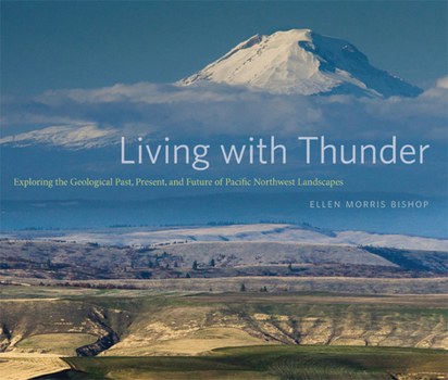 Paperback Living with Thunder: Exploring the Geologic Past, Present, and Future of Pacific Northwest Landscapes Book