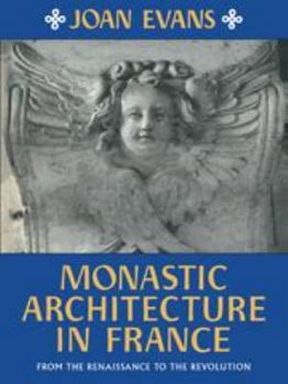 Hardcover Monastic Architecture in France: From the Renaissance to the Revolution Book