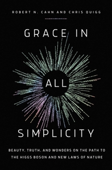 Hardcover Grace in All Simplicity: Beauty, Truth, and Wonders on the Path to the Higgs Boson and New Laws of Nature Book