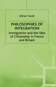 Philosophies of Integration: Immigration and the Idea of Citizenship in France and Britain