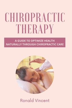 Paperback Chiropractic Therapy: A Guide to Optimize Health Naturally Through Chiropractic Care Book