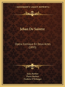 Paperback Jehan De Saintre: Opera-Comique En Deux Actes (1893) [French] Book