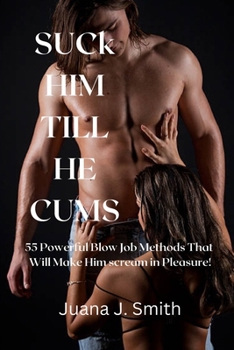 Paperback Suck him till he cums: 55 Powerful Blow Job Methods That Will Make Him Scream in Pleasure! [Large Print] Book