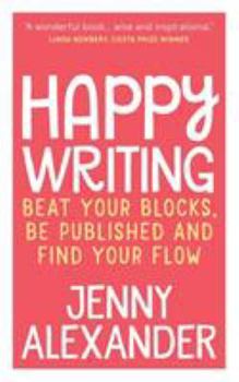 Paperback Happy Writing: Beat Your Blocks, Be Published and Find Your Flow Book