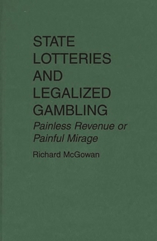 Hardcover State Lotteries and Legalized Gambling: Painless Revenue or Painful Mirage Book