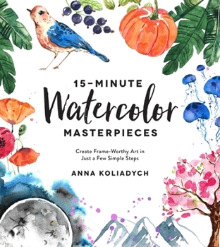 Paperback 15-Minute Watercolor Masterpieces: Create Frame-Worthy Art in Just a Few Simple Steps Book