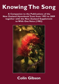 Paperback Knowing the Song: A Companion to the Publications of the New Zealand Hymnbook Trust from 1993 to 2009 Together with the New Zealand Supp Book