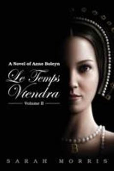 Paperback Le Temps Viendra: A Novel of Anne Boleyn Volume II Book