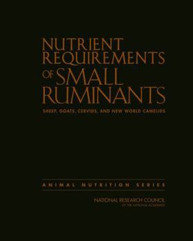 Nutrient Requirements of Small Ruminants: Sheep, Goats, Cervids, and New World Camelids (Animal Nutrition)