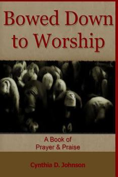 Paperback Bowed Down to Worship: A Book of Prayer & Praise Book