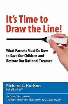 Paperback It's Time to Draw the Line!: What Parents Must Do Now to Save Our Children and Restore Our National Treasure Book