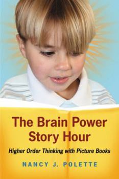 Paperback The Brain Power Story Hour: Higher Order Thinking with Picture Books Book