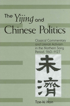 Paperback The Yijing and Chinese Politics: Classical Commentary and Literati Activism in the Northern Song Period, 960-1127 Book