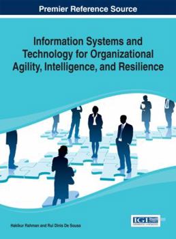 Hardcover Information Systems and Technology for Organizational Agility, Intelligence, and Resilience Book