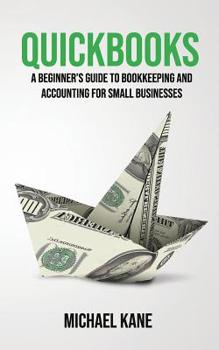 Paperback Quickbooks: A Beginner's Guide to Bookkeeping and Accounting for Small Businesses Book