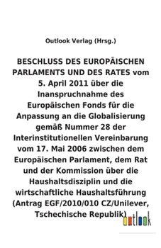 BESCHLUSS vom 5. April 2011 über die Inanspruchnahme des Europäischen Fonds für die Anpassung an die Globalisierung gemäß Nummer 28 der ... Haushaltsführun (German Edition)