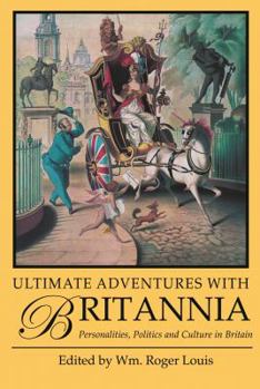 Ultimate Adventures with Britannia: Personalities, Politics and Culture in Britain - Book #7 of the Adventures with Britannia