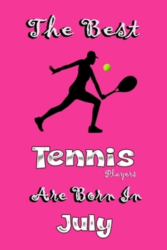 The Best Tennis Players Are Born In July: Notebook and Journal,Tennis Player Gifts, Funny Lined Notebook, Birthday Gift for Tennis Players Lover,6x9 in,120 pages