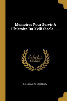 Paperback Memoires Pour Servir A L'histoire Du Xviii Siecle ...... [French] Book