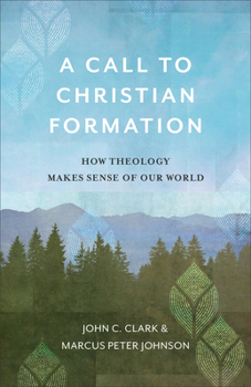 Paperback A Call to Christian Formation: How Theology Makes Sense of Our World Book